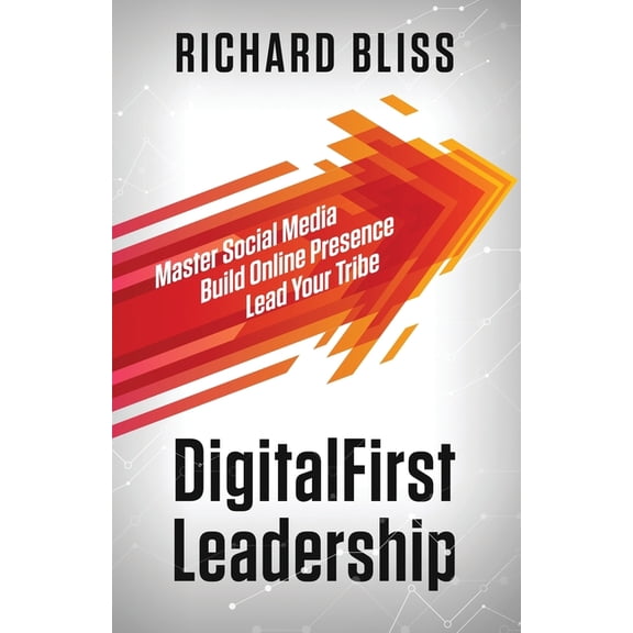 DigitalFirst Leadership: Master Social Media Build Online Presence Lead Your Tribe, (Paperback)