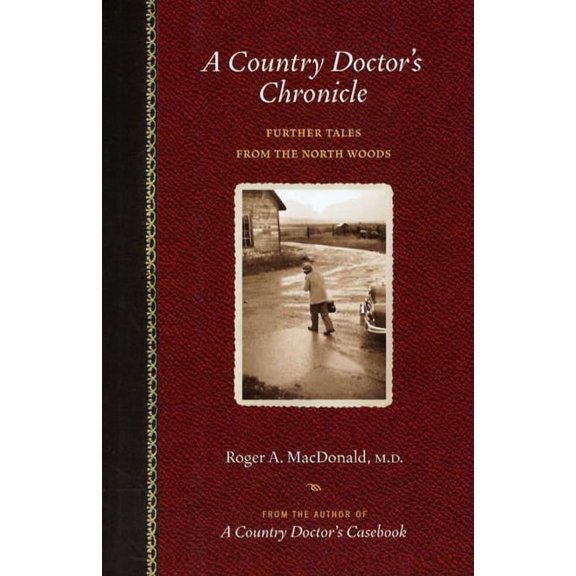 A Country Doctor's Chronicle: Further Tales from the North Woods, (Paperback)