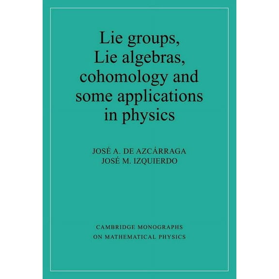 Cambridge Monographs on Mathematical Phy Lie Groups, Lie Algebras, Cohomology and Some Applications in Physics, (Paperback)