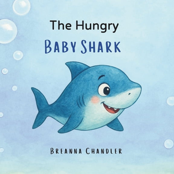 The Hungry Baby Shark: A funny shark story about ocean adventures, sea creatures, and learning to try new things through, (Paperback)
