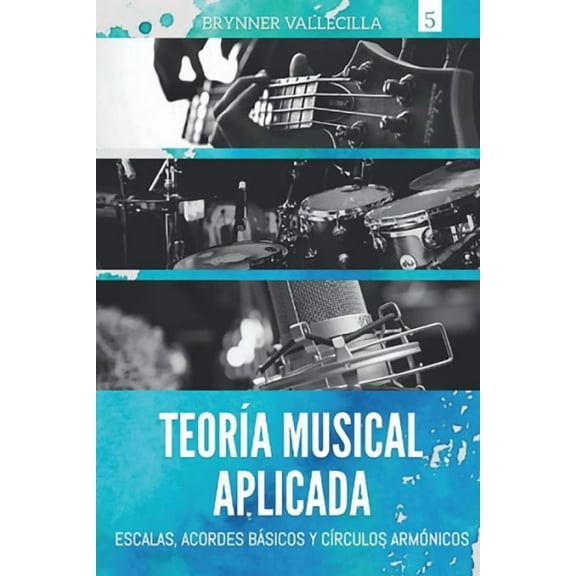 TeorÃ­a Musical Aplicada: Escalas, acordes y cÃ­rculos armÃ³nicos, (Paperback)