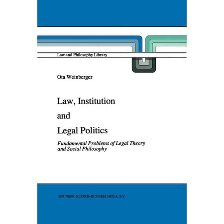 Law and Philosophy Library Law Institution and Legal Politics: Fundamental Problems of Legal Theory and Social Philosophy Book 14 (Paperback)