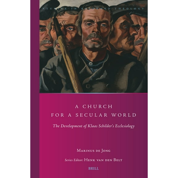 Studies in Reformed Theology A Church for a Secular World: The Development of Klaas Schilder's Ecclesiology, Book 51, (Paperback)