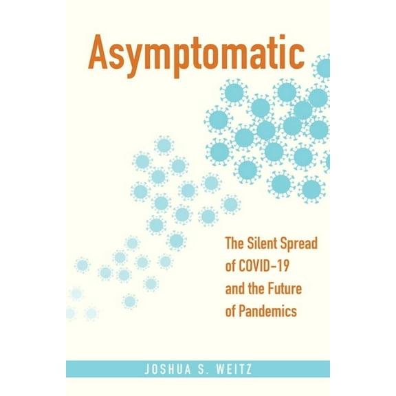 Asymptomatic: The Silent Spread of Covid-19 and the Future of Pandemics, (Paperback)