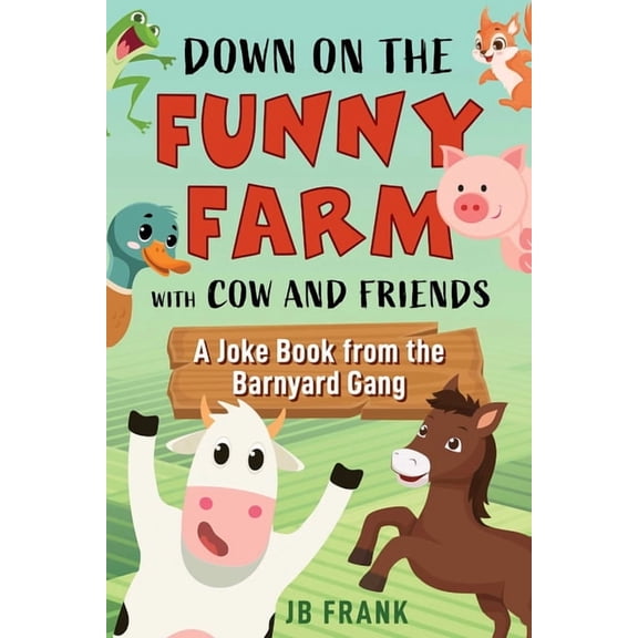 Down on the Funny Farm with Cow and Friends: A Joke Book from the Barnyard Gang, (Paperback)