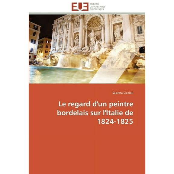 Omn.Univ.Europ.: Le regard d'un peintre bordelais sur l'italie de 1824-1825 (Paperback)