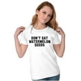 thumbnail image 3 of Don't Eat Watermelon Seeds Funny Womens Slim Fit Graphic Tee Brisco Brands S, 3 of 5