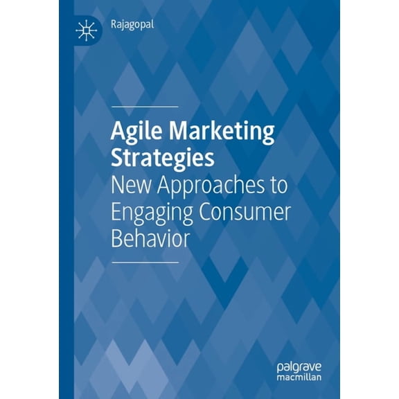 Agile Marketing Strategies: New Approaches to Engaging Consumer Behavior, (Paperback)