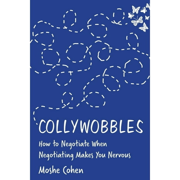 Collywobbles: How to Negotiate When Negotiating Makes You Nervous, (Paperback)