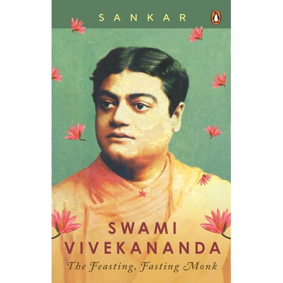 Swami Vivekananda: The Feasting, Fasting Monk, (Paperback)