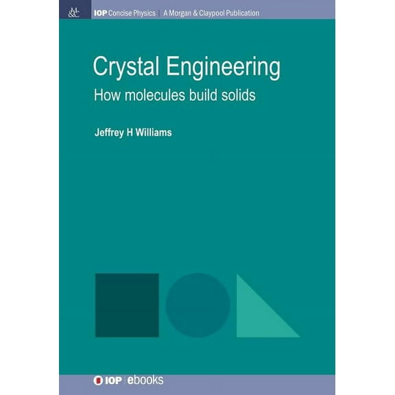 Iop Concise Physics: Crystal Engineering: How Molecules Build Solids (Paperback)
