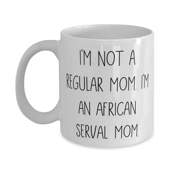 Funny African Serval Cat, I'm Not a Regular Mom. I'm an African Serval Mom, African Serval Cat 11oz Mug From Friends