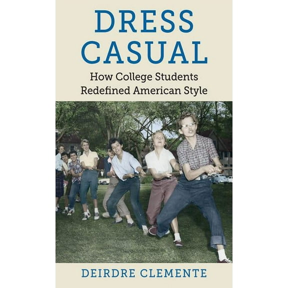 Gender and American Culture Dress Casual: How College Students Redefined American Style, (Paperback)
