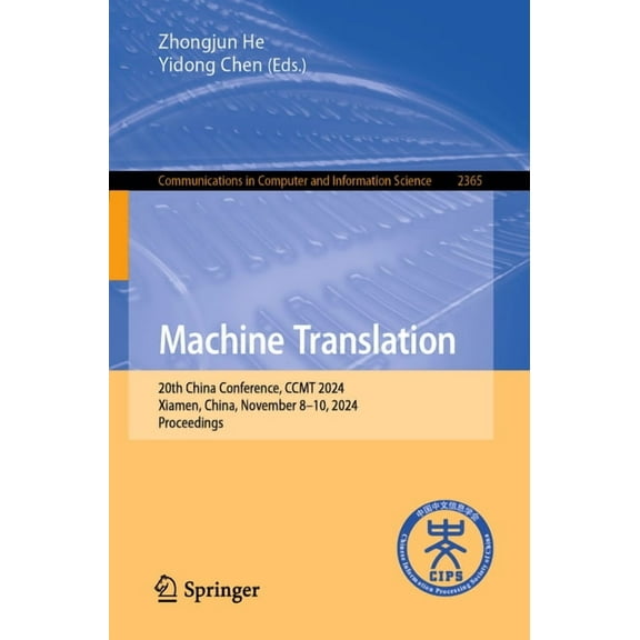 Communications in Computer and Informati Machine Translation: 20th China Conference, Ccmt 2024, Xiamen, China, November 8-10, 2024, Proceedings, Book 2365, (Paperback)