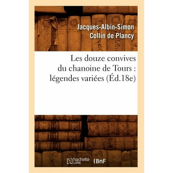 Litterature: Les Douze Convives Du Chanoine de Tours: Légendes Variées (Éd.18e) (Paperback)