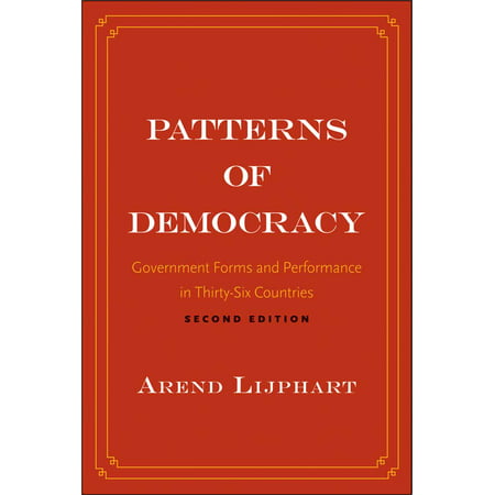 Patterns of Democracy : Government Forms and Performance in Thirty-Six (Best Form Of Democracy)