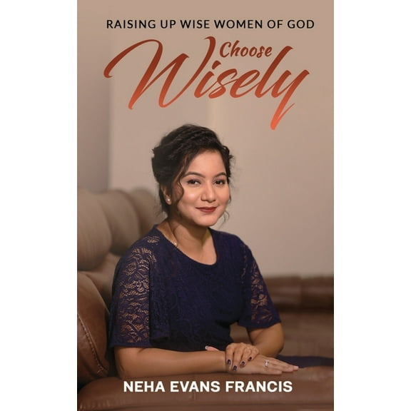Choose Wisely: Raising Up Wise Women of God (Paperback)