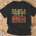 thumbnail image 3 of Its Not A Dad Bod Its A Father Figure Fathers Day Joke TShirt, 3 of 6