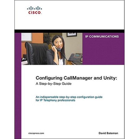 Pre-Owned Configuring Callmanager and Unity: A Step-By-Step Guide (Hardcover) by David Bateman