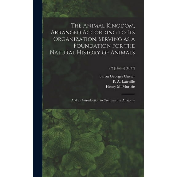 The Animal Kingdom, Arranged According to Its Organization, Serving as a Foundation for the Natural History of Animals (Hardcover)