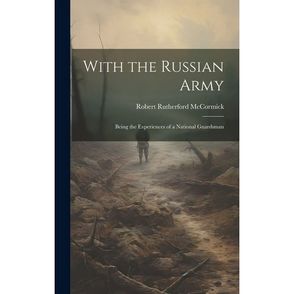 With the Russian Army: Being the Experiences of a National Guardsman (Hardcover)