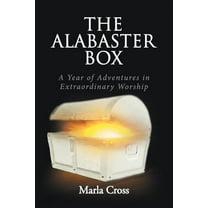 Alabaster Box : A Year of Adventures in Extraordinary Worship