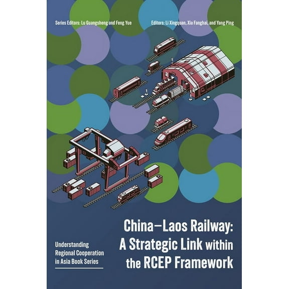 Understanding Regional Cooperation in as China-Laos Railway: A Strategic Link Within the Rcep Framework, (Paperback)