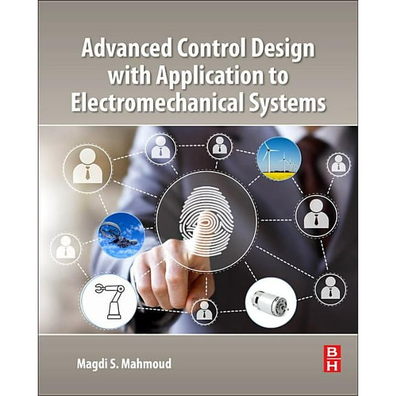 Advanced Control Design with Application to Electromechanical Systems, (Paperback)