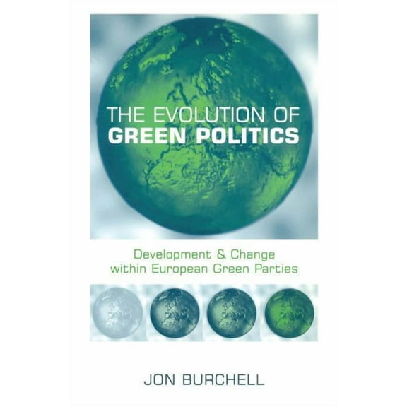 The Evolution of Green Politics: Development and Change Within European Green Parties, (Paperback)