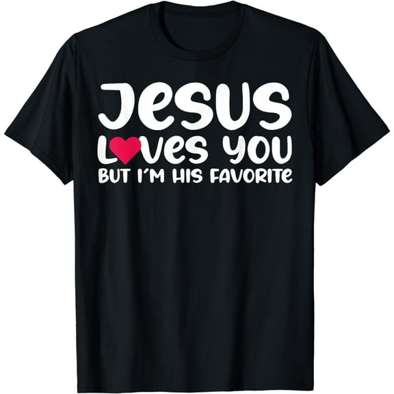 Jesus Loves You But I'm His Favorite T-Shirt