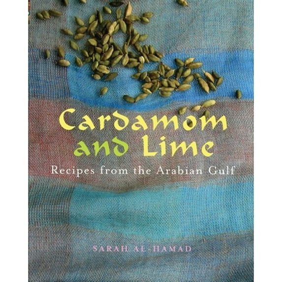 Pre-Owned Cardamom and Lime: Recipes from the Arabian Gulf (Hardcover) 1566567254 9781566567251