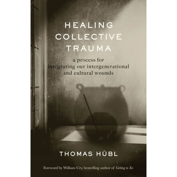 Pre-Owned Healing Collective Trauma: A Process for Integrating Our Intergenerational and Cultural Wounds (Paperback) by Thomas Hbl, Julie Jordan Avritt