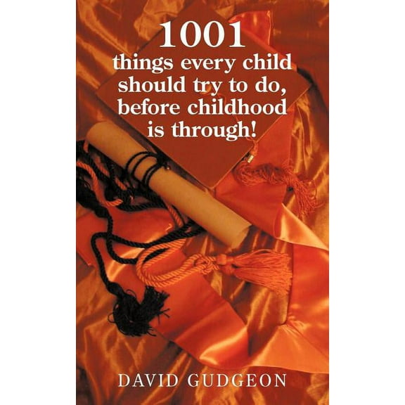 1001 Things Every Child Should Try to Do, Before Childhood Is Through!, (Paperback)