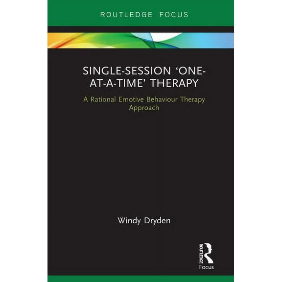 Routledge Focus on Mental Health Single-Session 'One-at-a-Time' Therapy: A Rational Emotive Behaviour Therapy Approach, (Hardcover)