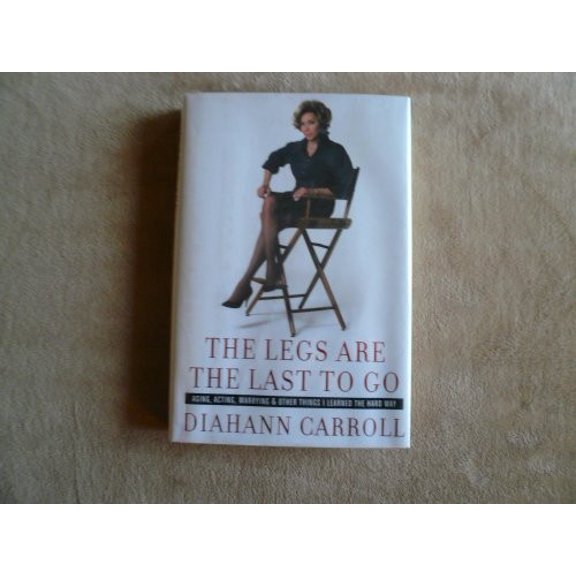 Pre-Owned The Legs Are the Last to Go: Aging, Acting, Marrying, and Other Things I Learned the Hard Way (Hardcover) 0060763264 9780060763268