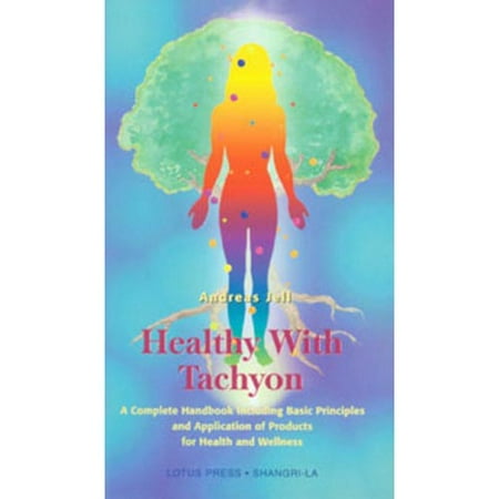 Healthy with Tachyon: A Complete Handbook Including Basic Principles and Application of Products for Health and Wellness