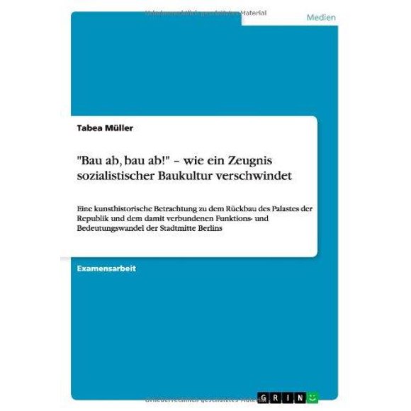 "Bau ab, bau ab!" - wie ein Zeugnis sozialistischer Baukultur verschwindet (German Edition)