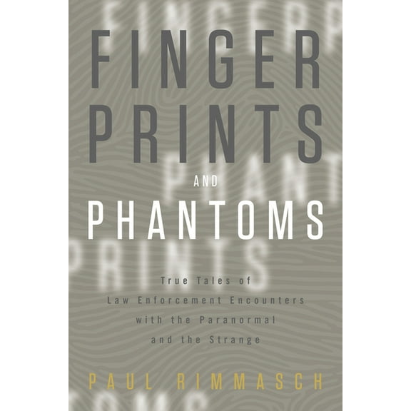 Fingerprints and Phantoms: True Tales of Law Enforcement Encounters with the Paranormal and the Strange, (Paperback)