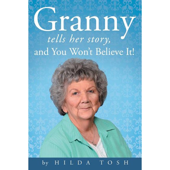 Granny Tells Her Story, and You Won't Believe It!, (Paperback)