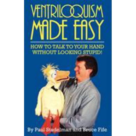 Pre-Owned Ventriloquism Made Easy: How to Talk to Your Hand Without Looking Stupid! (Paperback) 094159906X 9780941599061