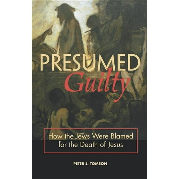 Presumed Guilty: How the Jews Were Blamed for the Death of Jesus, (Paperback)