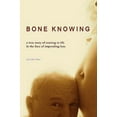 thumbnail image 1 of Pre-Owned Bone Knowing: A True Story of Coming to Life in the Face of Impending Loss (Paperback) 057803185X 9780578031859, 1 of 1