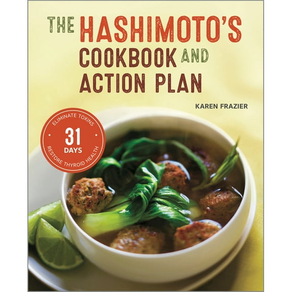Pre-Owned The Hashimoto's Cookbook and Action Plan: 31 Days to Eliminate Toxins and Restore Thyroid Health Through Diet (Paperback) 1623155835 9781623155834