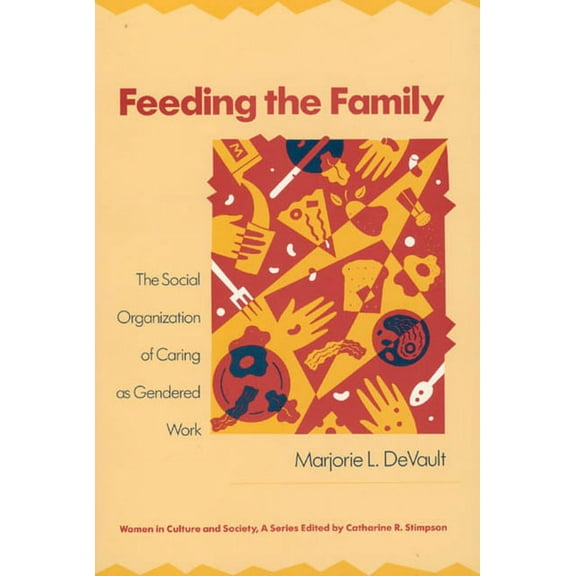Women in Culture and Society: Feeding the Family : The Social Organization of Caring as Gendered Work (Paperback)
