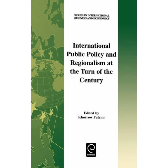 International Business and Economics International Public Policy and Regionalism at the Turn of the Century, Book 17, (Hardcover)
