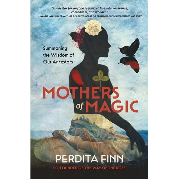Mothers of Magic: Summoning the Wisdom of Our Ancestors, (Hardcover)