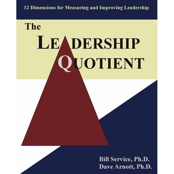 Leadership Quotient : 12 Dimensions for Measuring And Improving Leadership