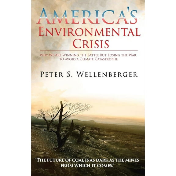 America's Environmental Crisis: Why We Are Winning the Battle but Losing the War to Avoid a Climate Catastrophe, (Paperback)