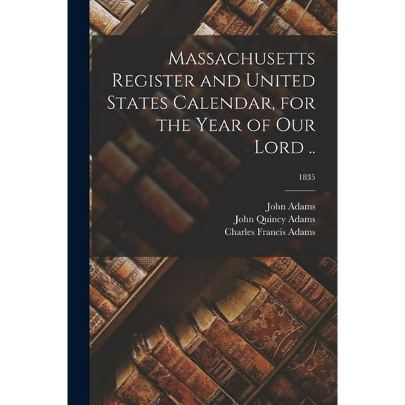 Massachusetts Register and United States Calendar, for the Year of Our Lord ..; 1835 (Paperback)