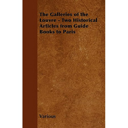The Galleries of the Louvre - Two Historical Articles from Guide Books to